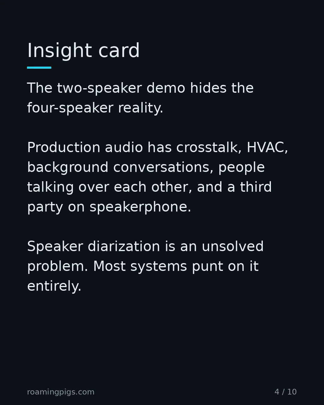 Slide 4 of 10: Insight card. The two-speaker demo hides the four-speaker reality. Production audio has crosstalk, HVAC, background conversations, people…
