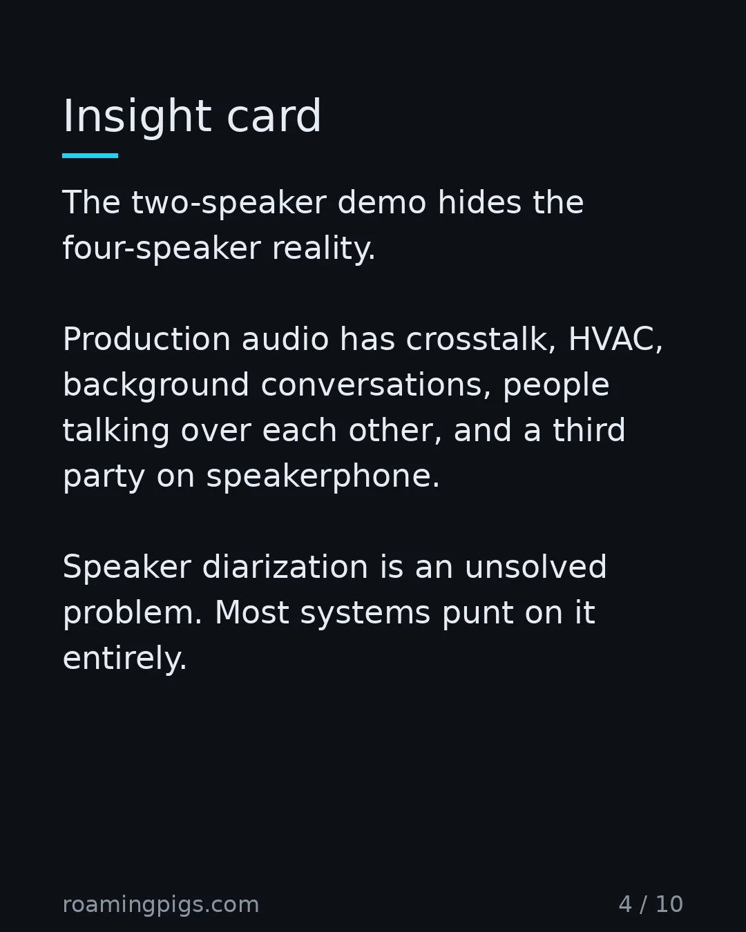 Slide 4 of 10: Insight card. The two-speaker demo hides the four-speaker reality. Production audio has crosstalk, HVAC, background conversations, people…