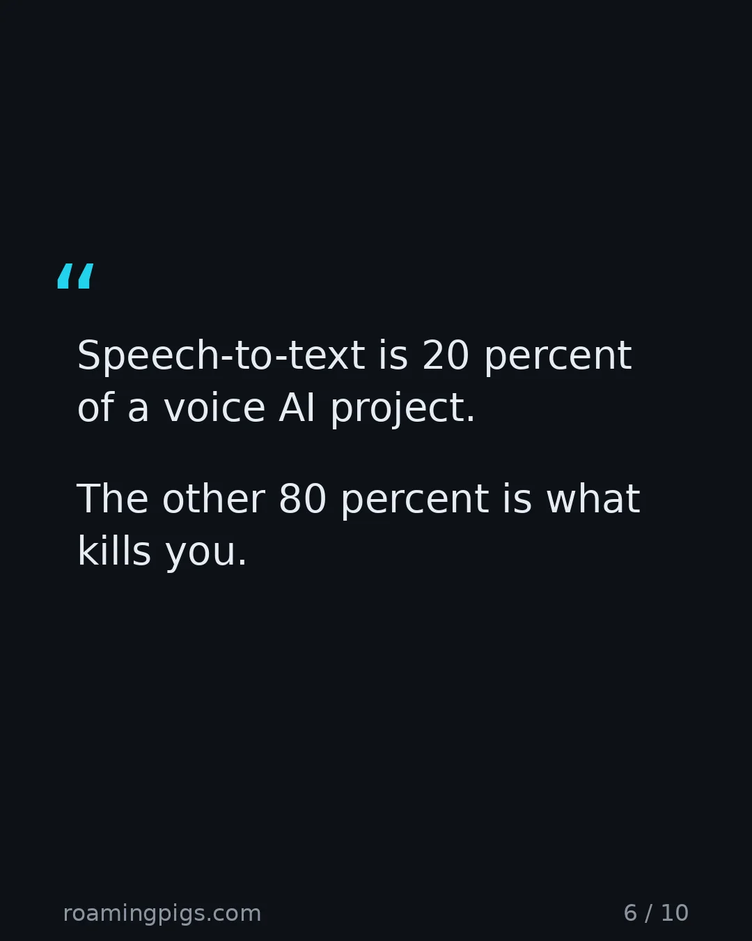 Slide 6 of 10: Quote: Speech-to-text is 20 percent of a voice AI project. The other 80 percent is what kills you.