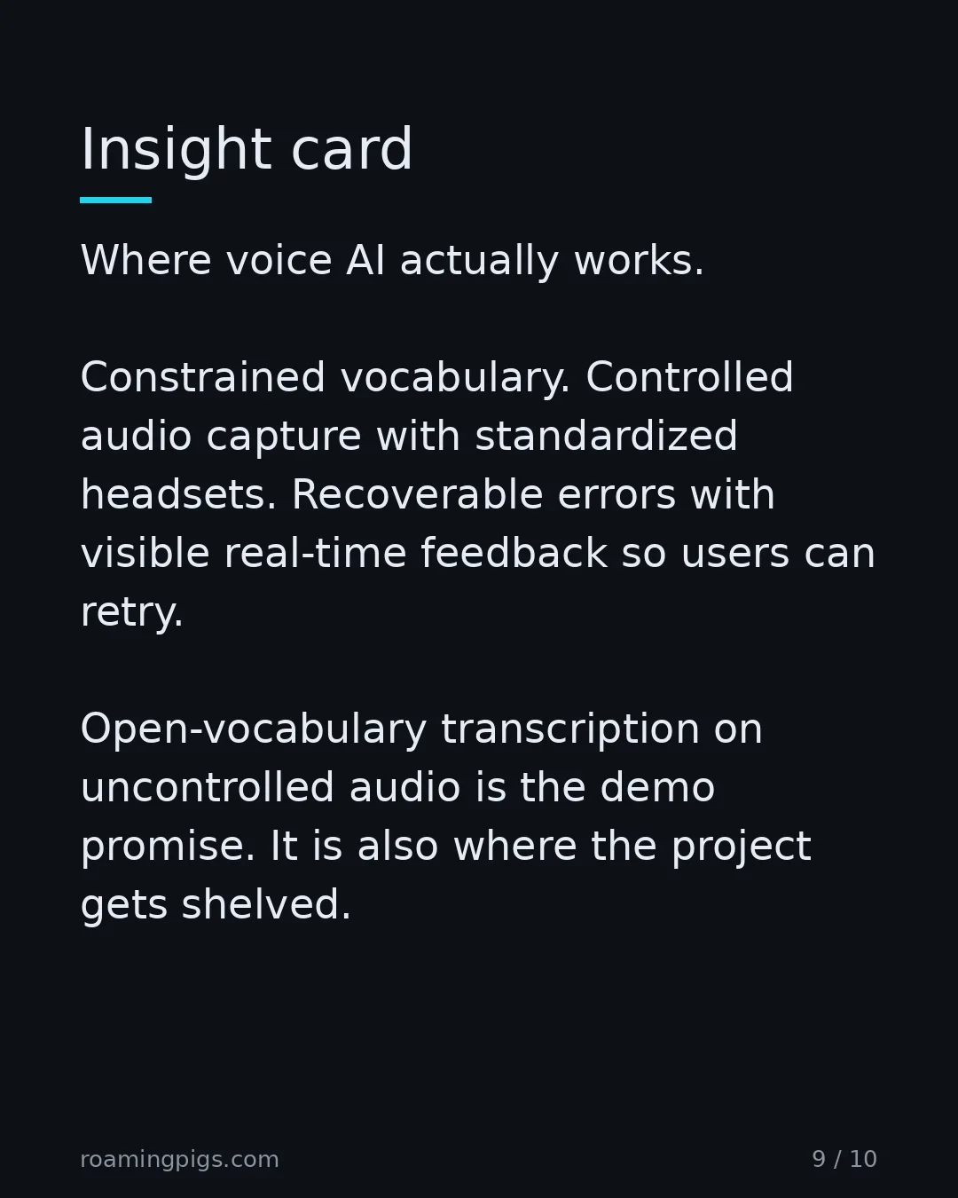 Slide 9 of 10: Insight card. Where voice AI actually works. Constrained vocabulary. Controlled audio capture with standardized headsets. Recoverable…