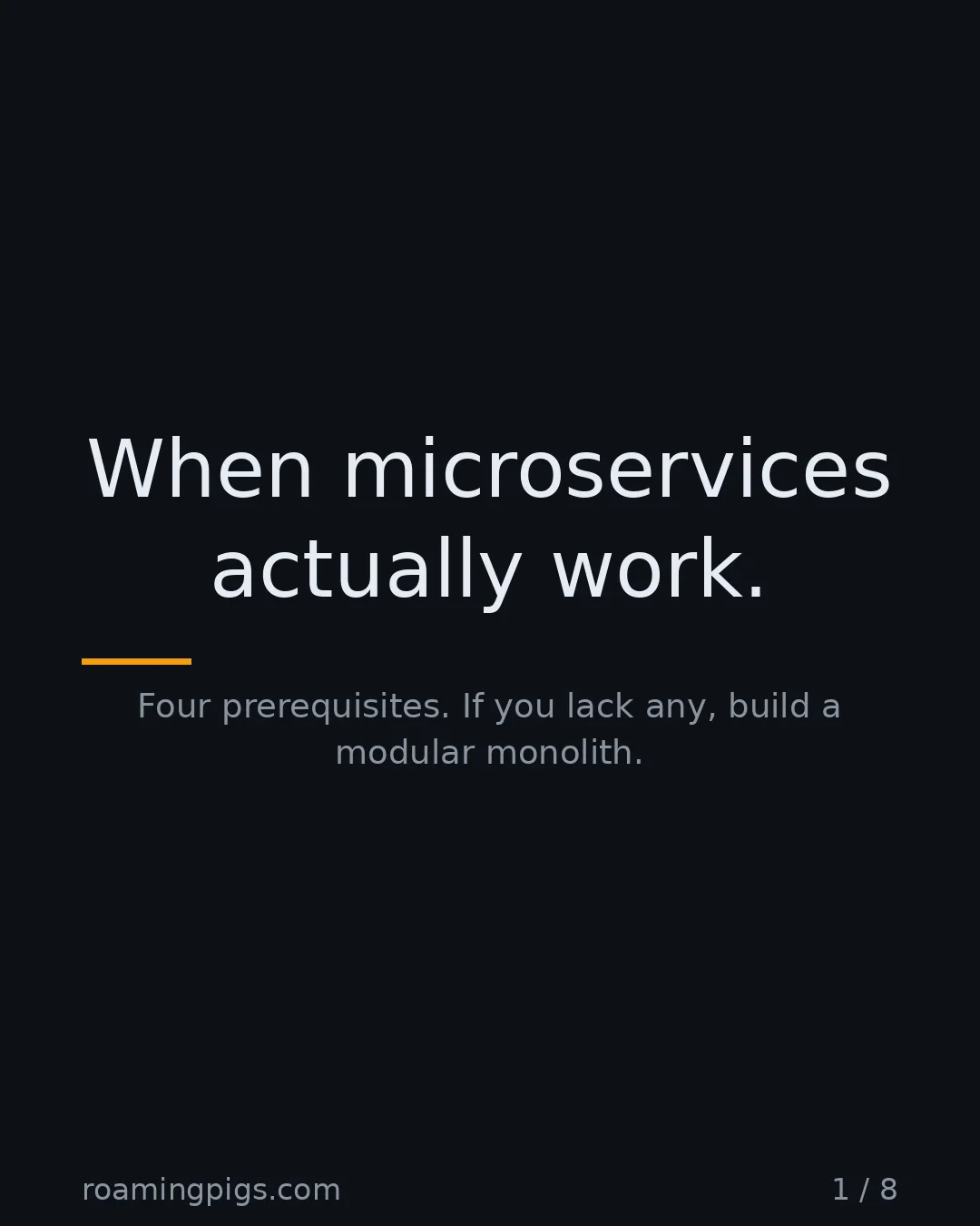 Slide 1 of 8: When microservices actually work.. Four prerequisites. If you lack any, build a modular monolith