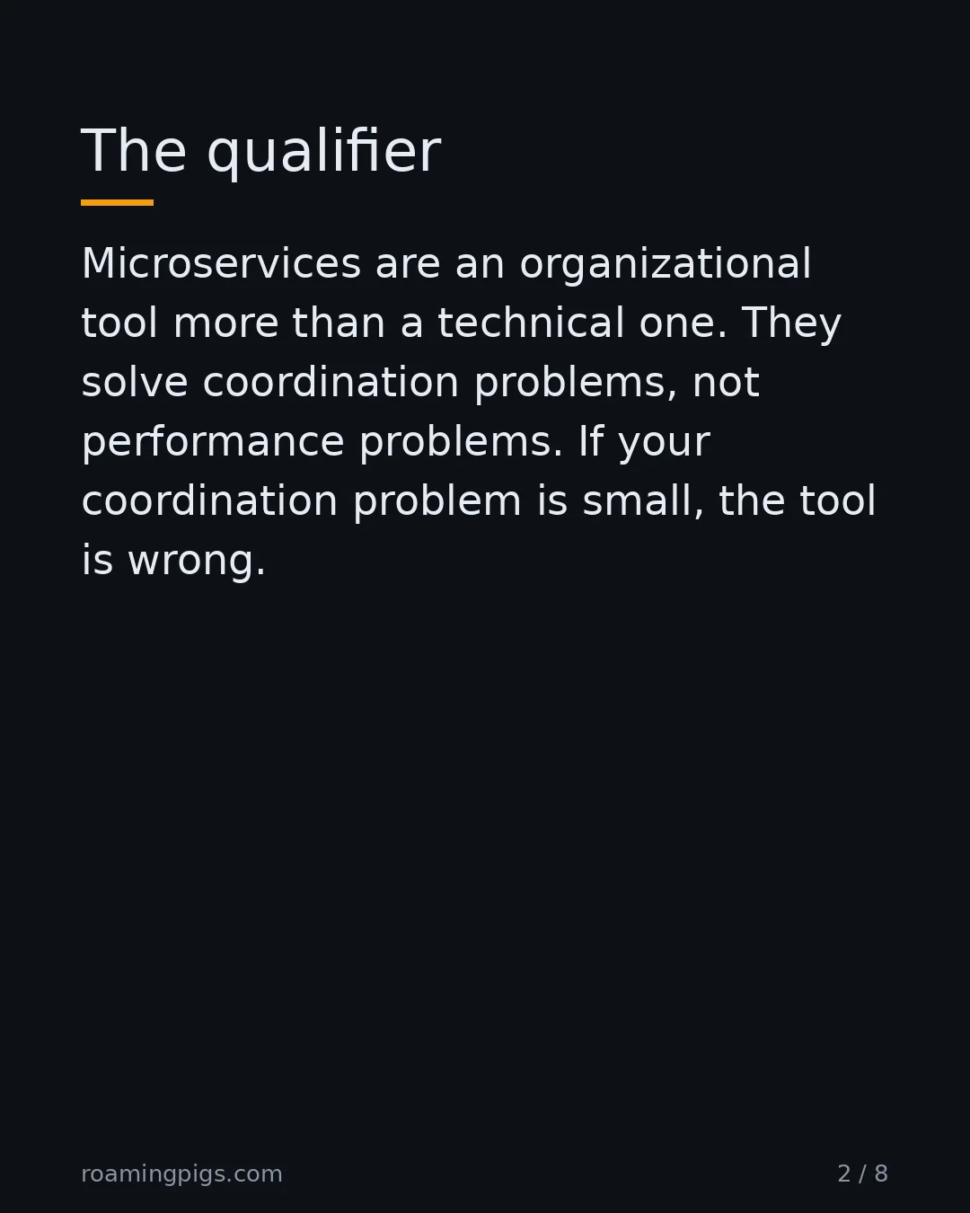 Slide 2 of 8: The qualifier. Microservices are an organizational tool more than a technical one. They solve coordination problems, not performance…