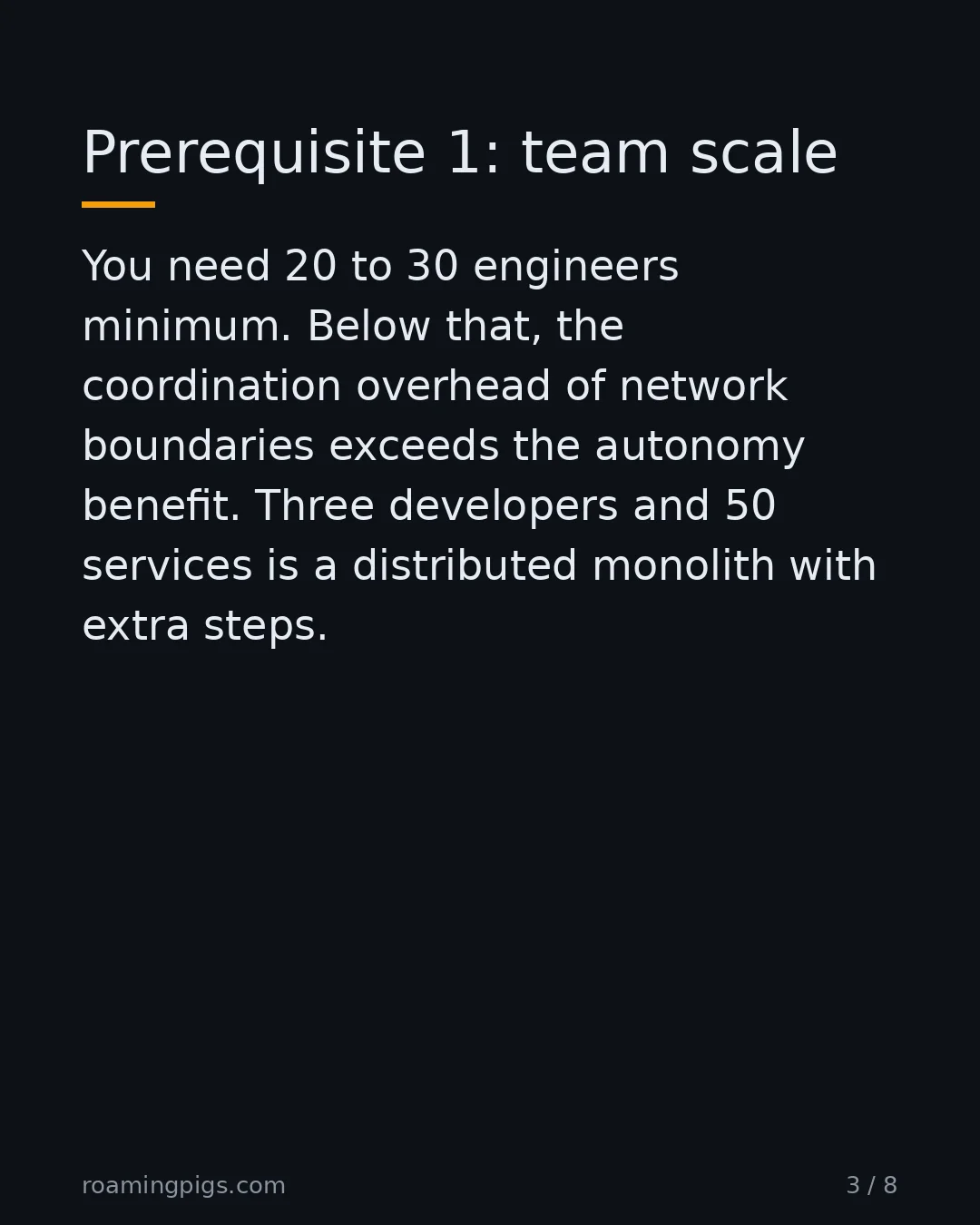 Slide 3 of 8: Prerequisite 1: team scale. You need 20 to 30 engineers minimum. Below that, the coordination overhead of network boundaries exceeds the…