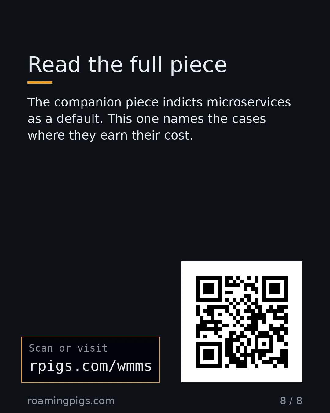 Slide 8 of 8: Call to action: The companion piece indicts microservices as a default. This one names the cases where they earn their cost. Full decision…
