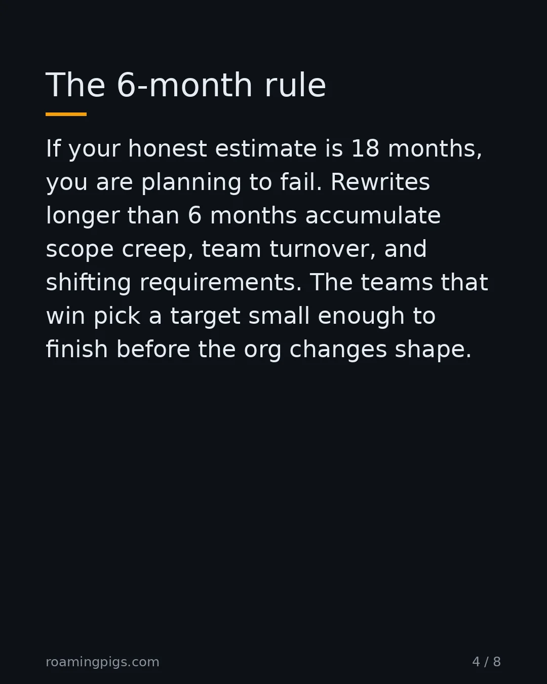 Slide 4 of 8: The 6-month rule. If your honest estimate is 18 months, you are planning to fail. Rewrites longer than 6 months accumulate scope creep,…