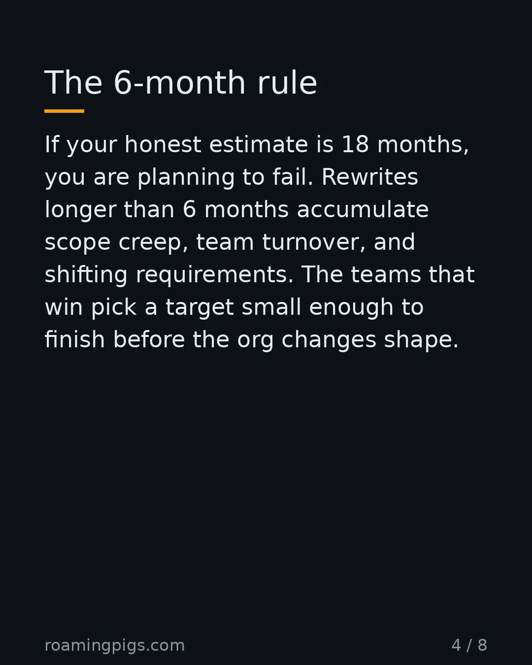 Slide 4 of 8: The 6-month rule. If your honest estimate is 18 months, you are planning to fail. Rewrites longer than 6 months accumulate scope creep,…