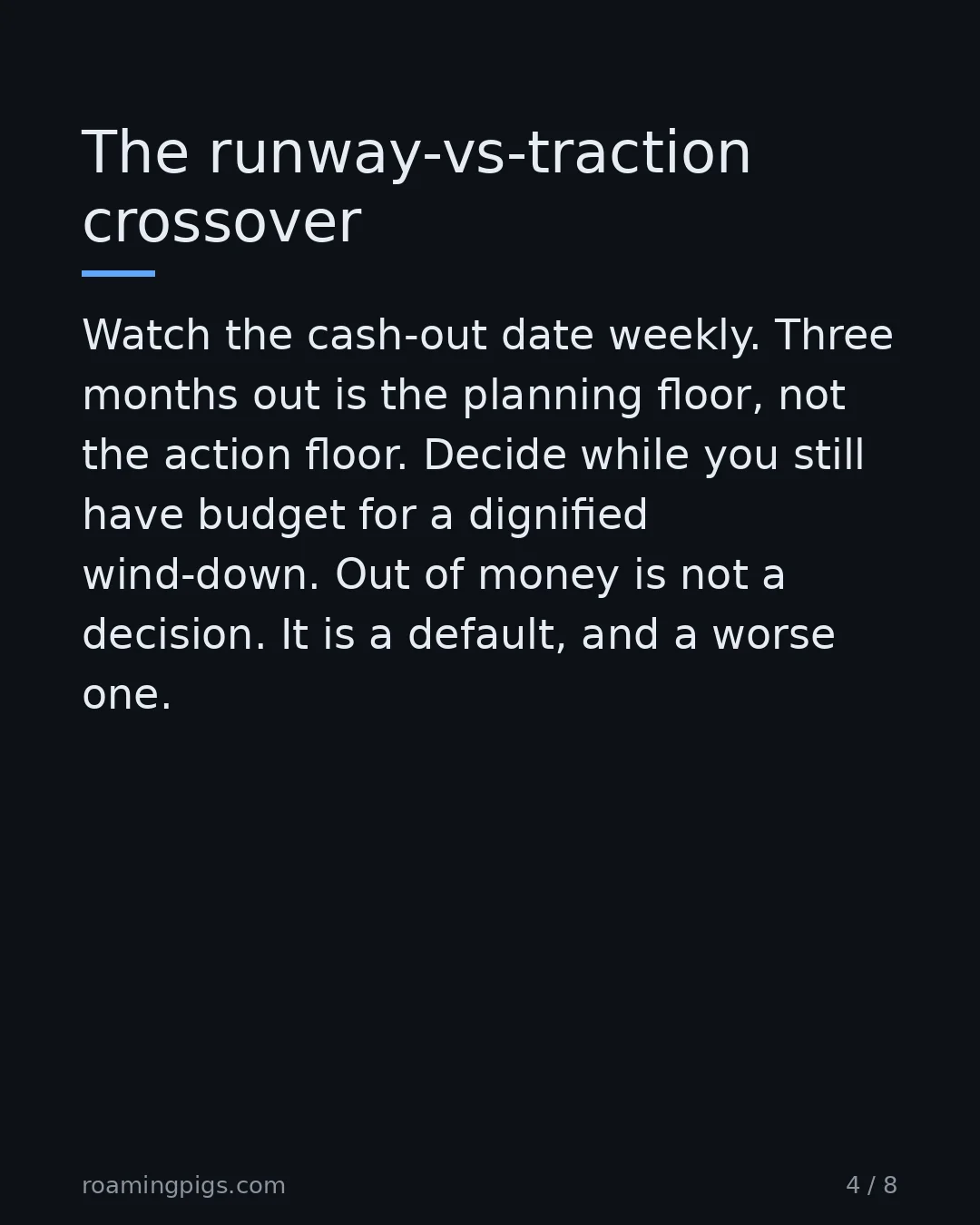 Slide 4 of 8: The runway-vs-traction crossover. Watch the cash-out date weekly. Three months out is the planning floor, not the action floor. Decide…
