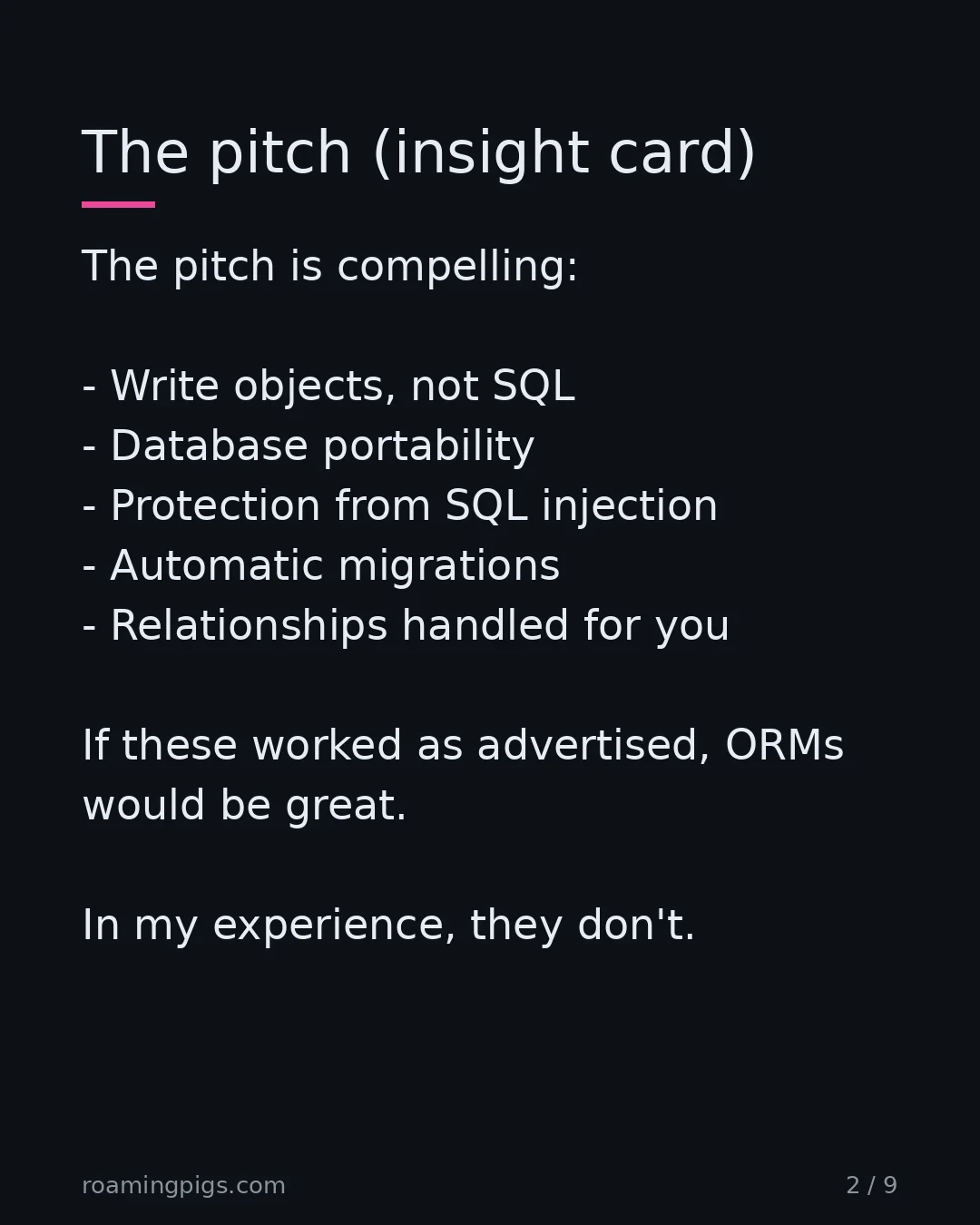 Slide 2 of 9: What every ORM promises on the box. The pitch is compelling: Write objects, not SQL Database portability Protection from SQL injection…