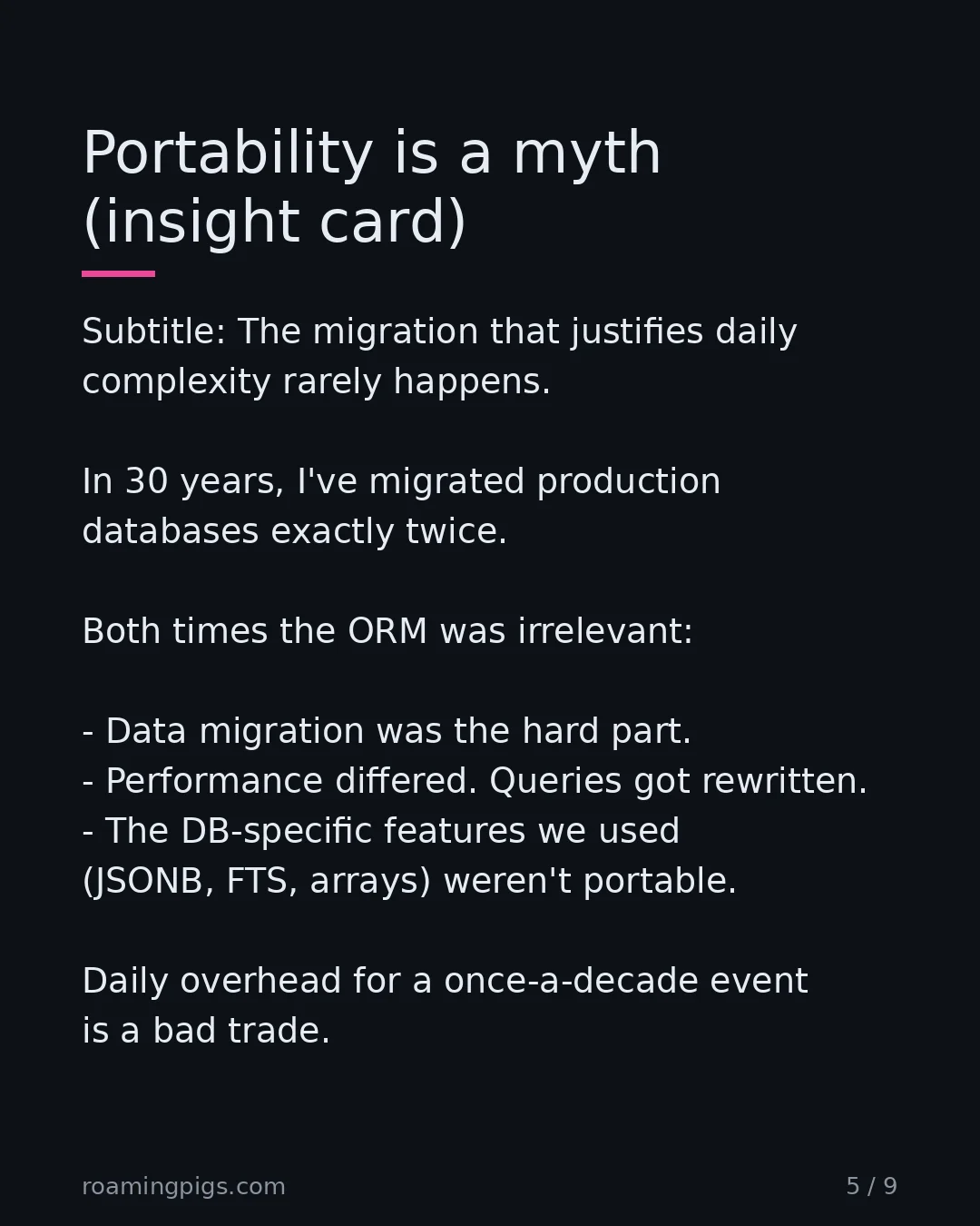 Slide 5 of 9: The migration that justifies daily complexity rarely happens. In 30 years, I've migrated production databases exactly twice. Both times the…
