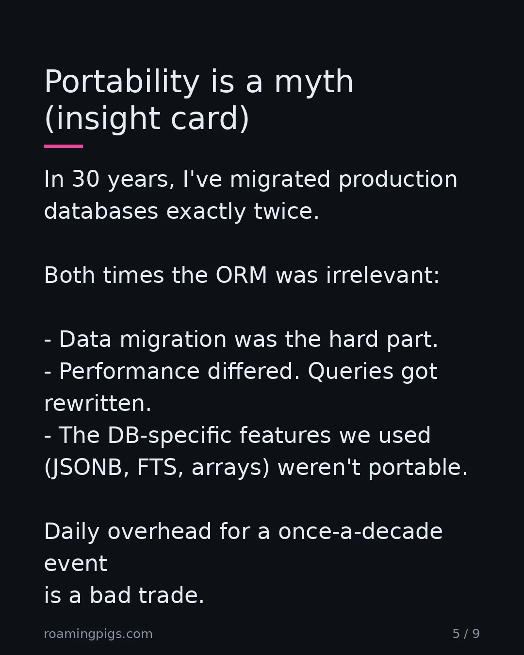 Slide 5 of 9: The migration that justifies daily complexity rarely happens. In 30 years, I've migrated production databases exactly twice. Both times the…