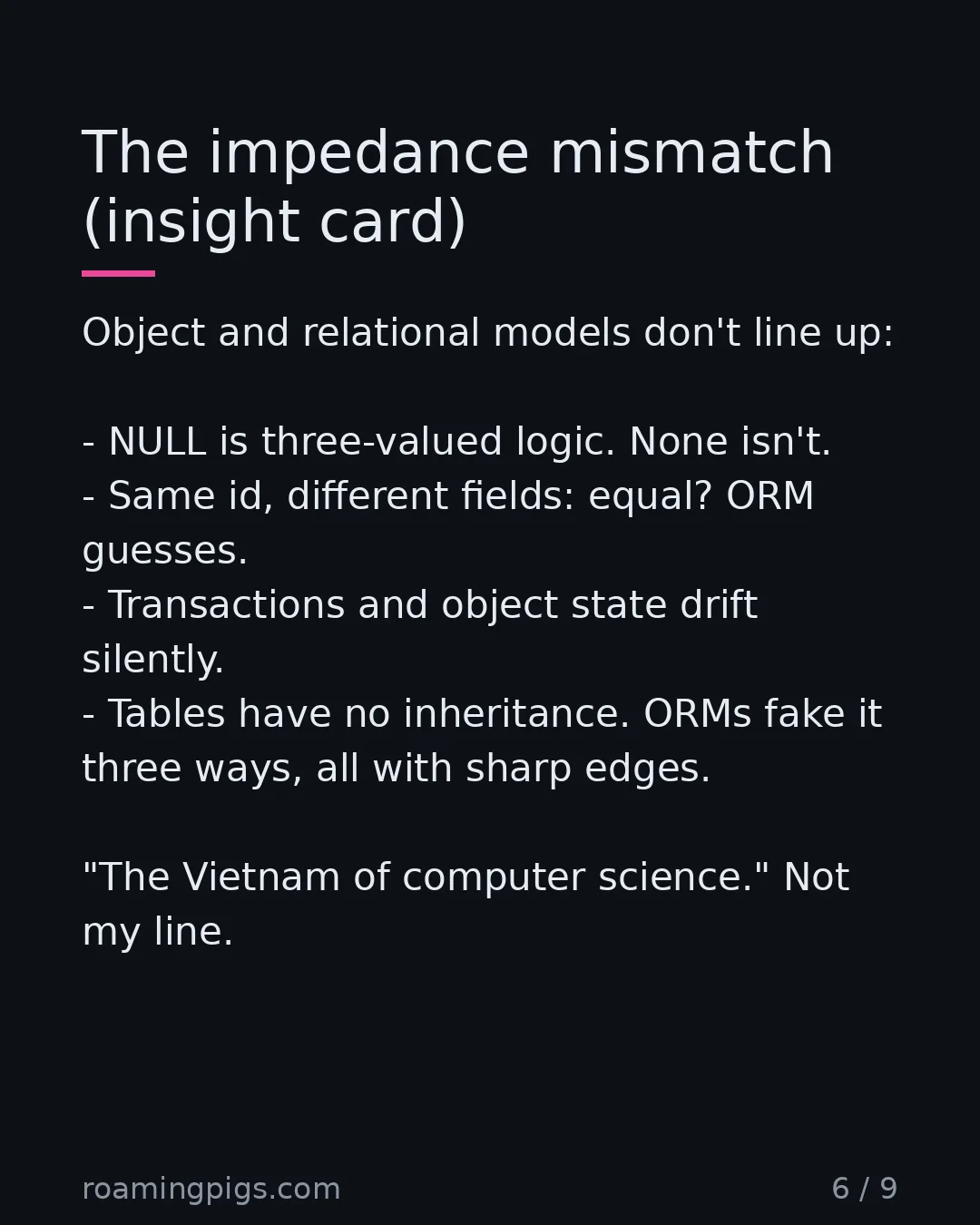 Slide 6 of 9: Why every ORM eventually leaks. Object and relational models don't line up: NULL is three-valued logic. None isn't. Same id, different…