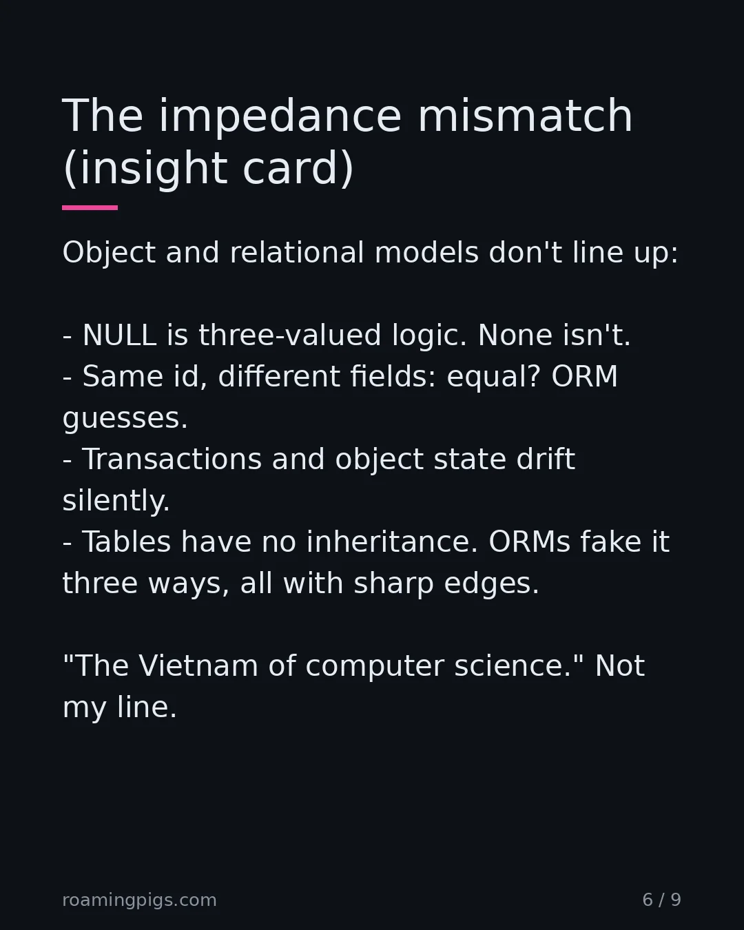 Slide 6 of 9: Why every ORM eventually leaks. Object and relational models don't line up: NULL is three-valued logic. None isn't. Same id, different…
