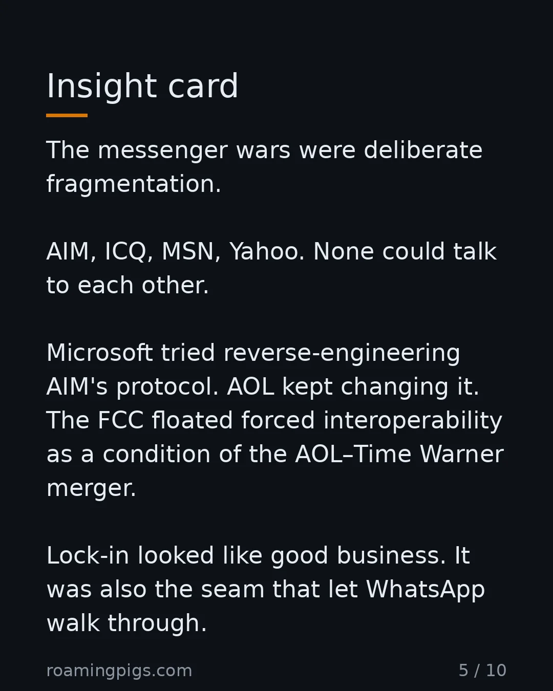 Slide 5 of 10: Insight card. The messenger wars were deliberate fragmentation. AIM, ICQ, MSN, Yahoo. None could talk to each other. Microsoft tried…