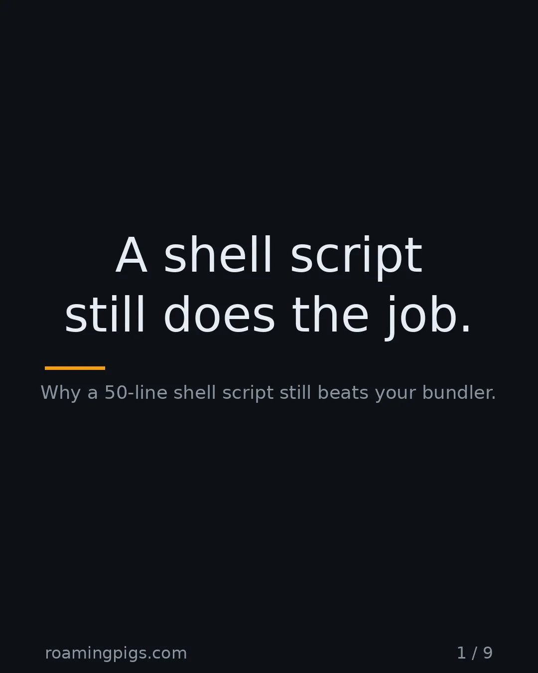 Slide 1 of 9: A shell script still does the job.. Why a 50-line shell script still beats your bundler