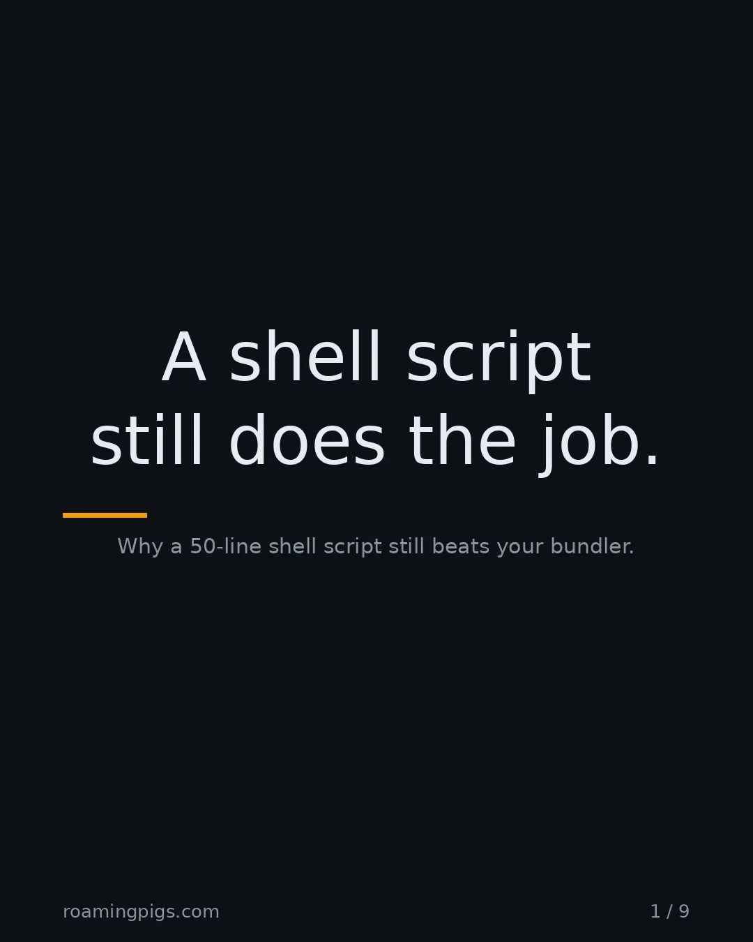 Slide 1 of 9: A shell script still does the job.. Why a 50-line shell script still beats your bundler