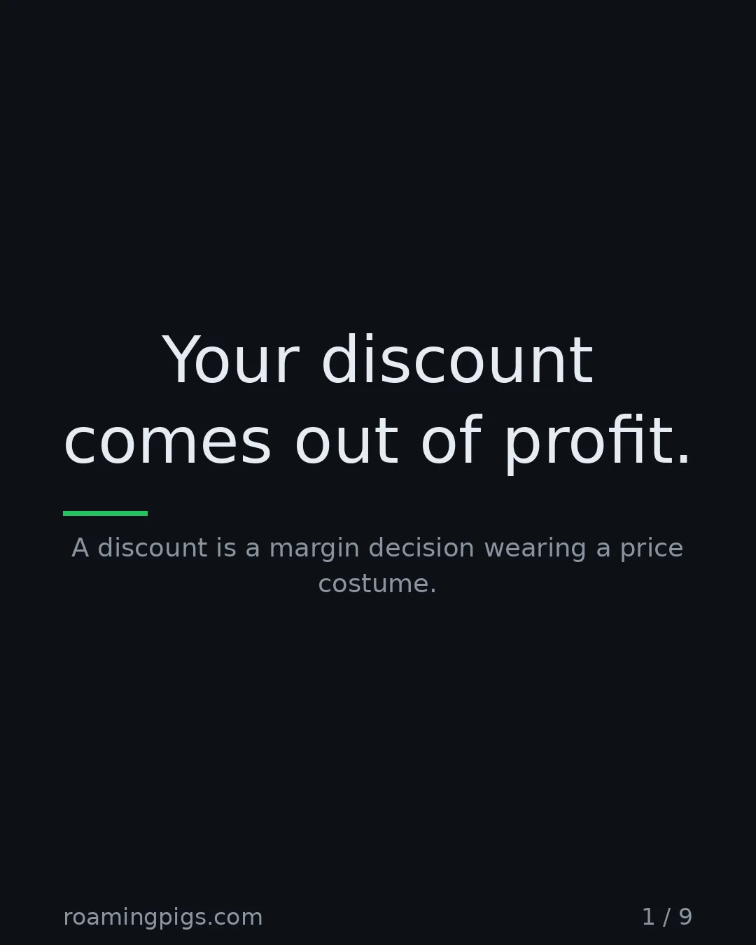 Slide 1 of 9: Your discount comes out of profit.. A discount is a margin decision wearing a price costume